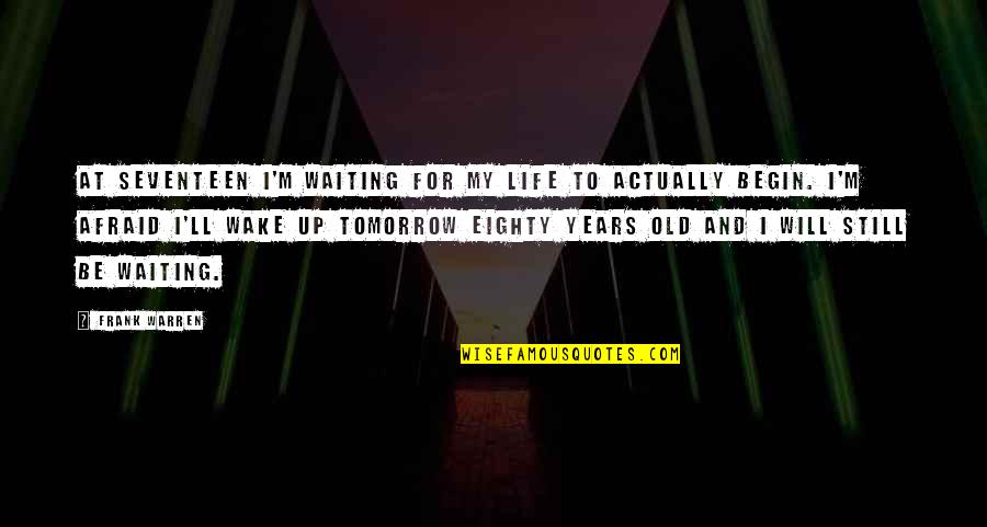 Archdemon Mosaic Quotes By Frank Warren: At seventeen I'm waiting for my life to