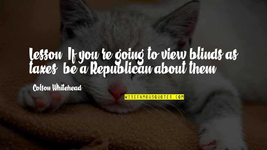 Archer Concussion Quote Quotes By Colson Whitehead: Lesson: If you're going to view blinds as