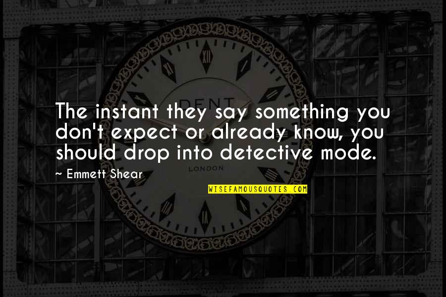 Archerd Quotes By Emmett Shear: The instant they say something you don't expect