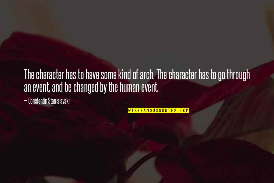 Arches Quotes By Constantin Stanislavski: The character has to have some kind of