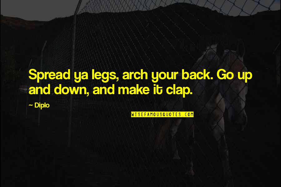 Arches Quotes By Diplo: Spread ya legs, arch your back. Go up