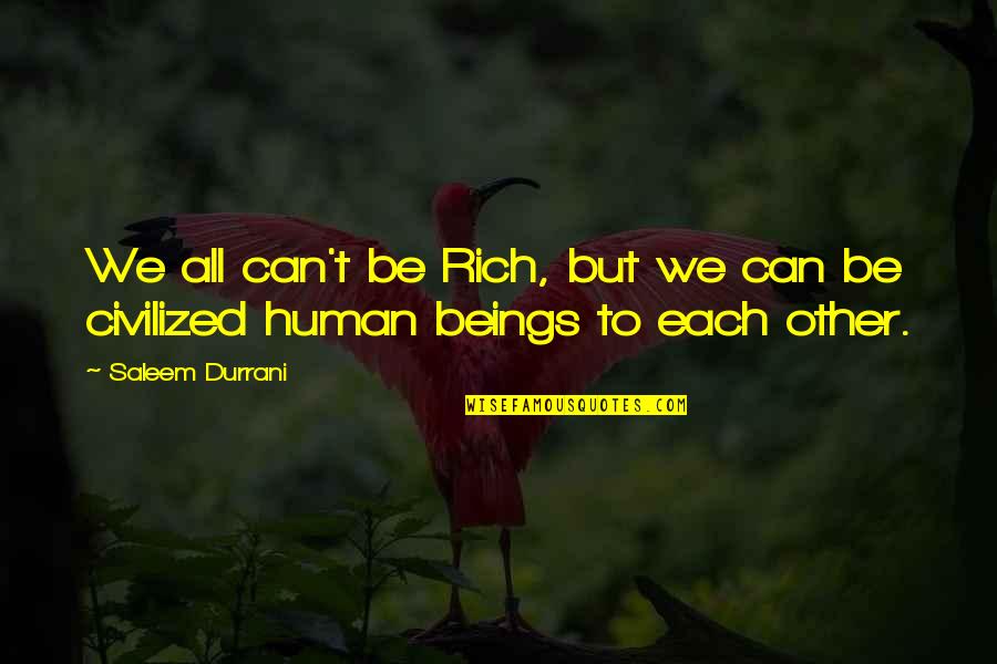 Archibald Rajs Karaburma Quotes By Saleem Durrani: We all can't be Rich, but we can