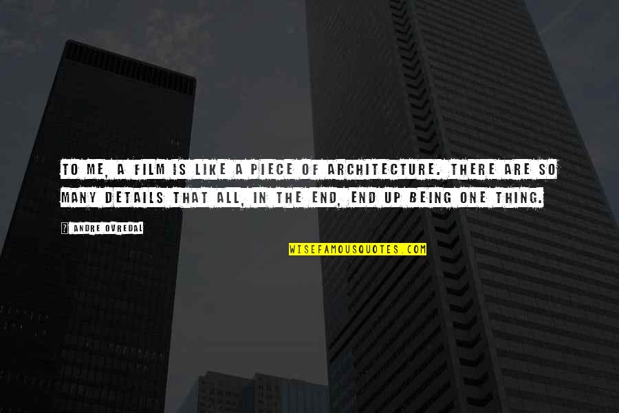 Architecture Details Quotes By Andre Ovredal: To me, a film is like a piece