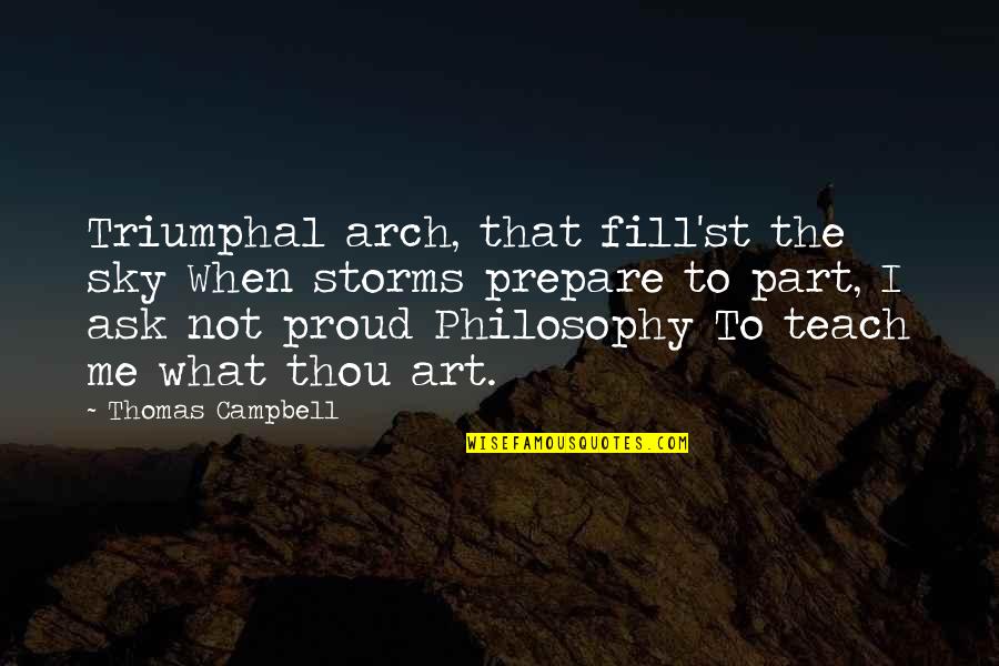 Arch's Quotes By Thomas Campbell: Triumphal arch, that fill'st the sky When storms