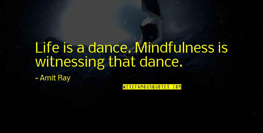 Archy Quotes By Amit Ray: Life is a dance. Mindfulness is witnessing that