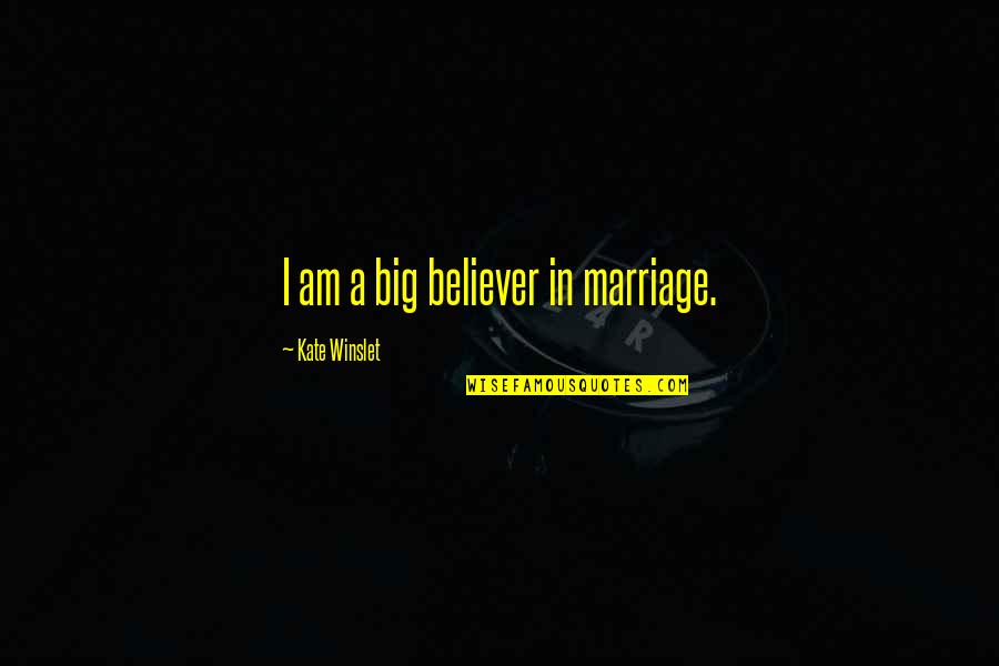 Arcum Night Quotes By Kate Winslet: I am a big believer in marriage.