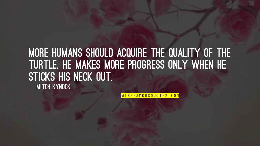 Ardavan Aslie Quotes By Mitch Kynock: More humans should acquire the quality of the