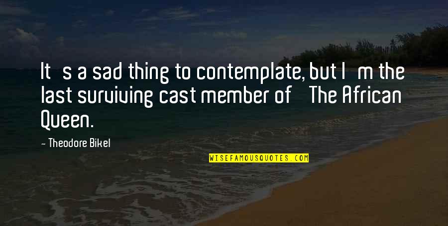 Ardeleanu Paul Quotes By Theodore Bikel: It's a sad thing to contemplate, but I'm