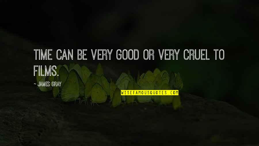 Ardently Fond Quotes By James Gray: Time can be very good or very cruel