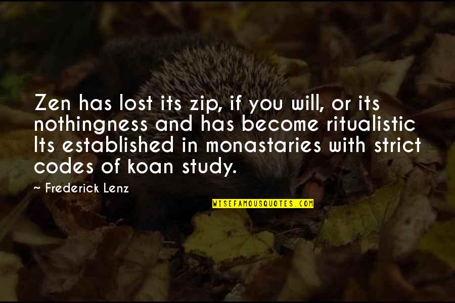 Ardianas Restaurant Quotes By Frederick Lenz: Zen has lost its zip, if you will,