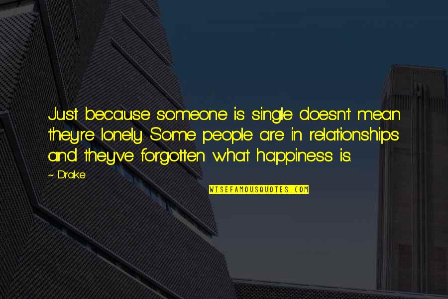 Are Because Quotes By Drake: Just because someone is single doesn't mean they're