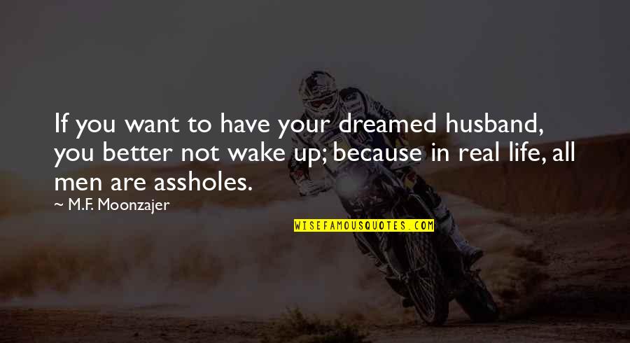 Are Because Quotes By M.F. Moonzajer: If you want to have your dreamed husband,