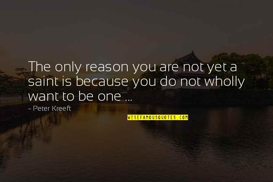 Are Because Quotes By Peter Kreeft: The only reason you are not yet a