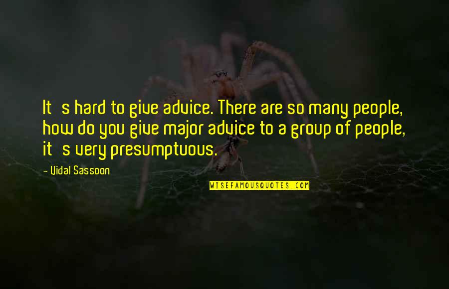 Are Hard Quotes By Vidal Sassoon: It's hard to give advice. There are so