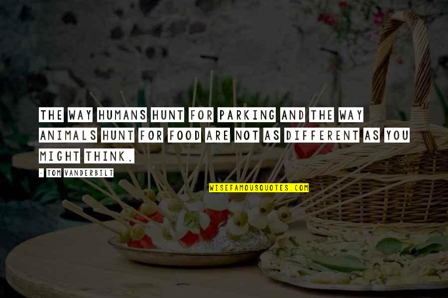 Are Humans Animals Quotes By Tom Vanderbilt: The way humans hunt for parking and the