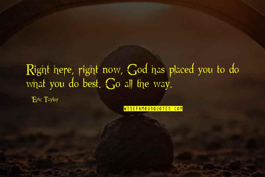 Are Night Lights Quotes By Eric Taylor: Right here, right now, God has placed you