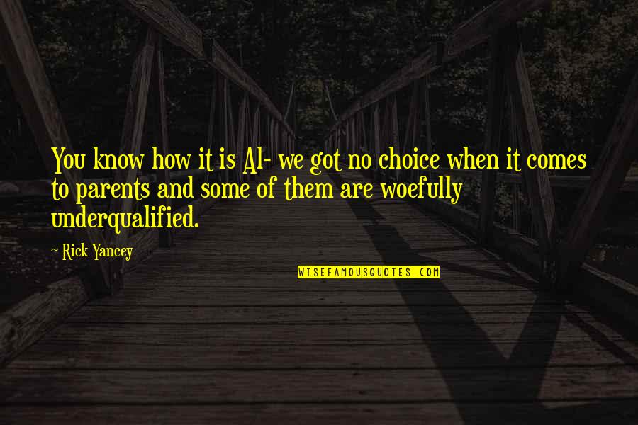 Are Parents Choice Quotes By Rick Yancey: You know how it is Al- we got