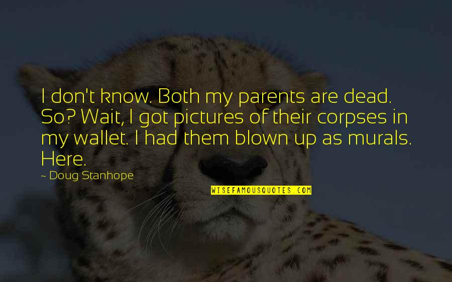 Are Waiting Quotes By Doug Stanhope: I don't know. Both my parents are dead.