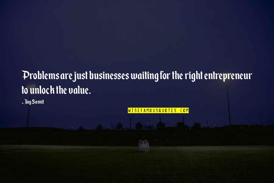 Are Waiting Quotes By Jay Samit: Problems are just businesses waiting for the right