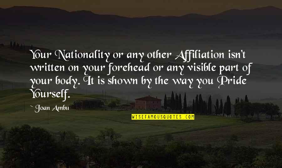 Are You Proud Of Yourself Quotes By Joan Ambu: Your Nationality or any other Affiliation isn't written