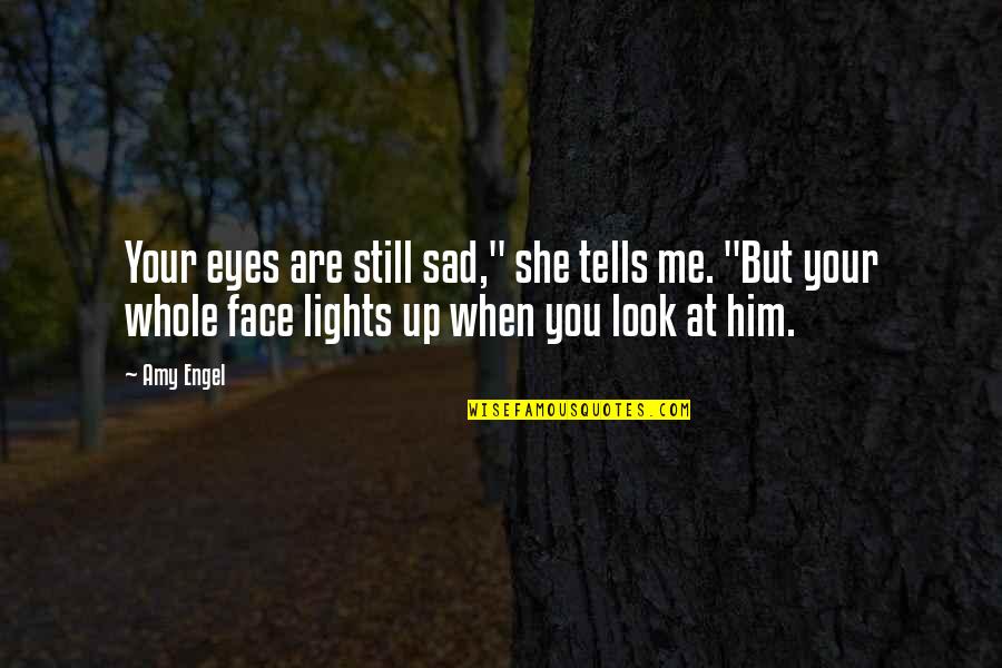 Are You Sad Quotes By Amy Engel: Your eyes are still sad," she tells me.