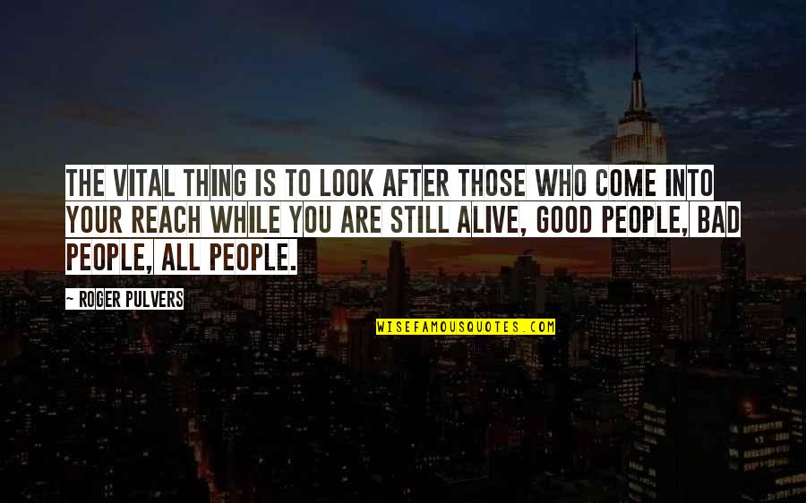 Are You Still Alive Quotes By Roger Pulvers: The vital thing is to look after those