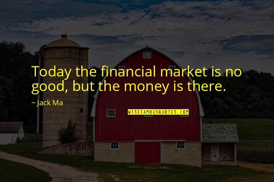 Ares God Of War Famous Quotes By Jack Ma: Today the financial market is no good, but