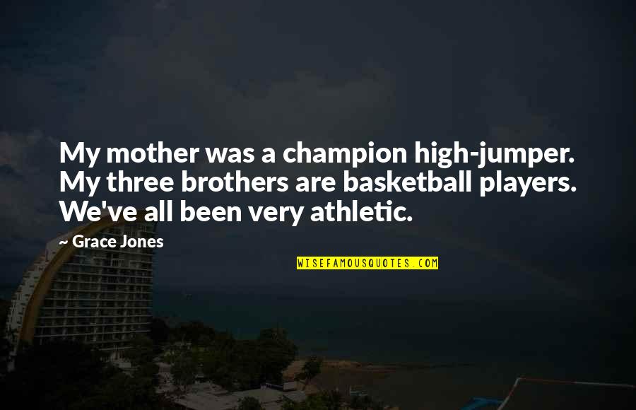 Arevalos Tortillas Quotes By Grace Jones: My mother was a champion high-jumper. My three