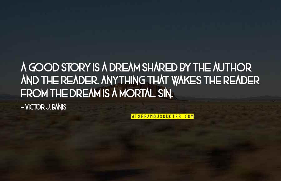 Arevalos Tortillas Quotes By Victor J. Banis: A good story is a dream shared by