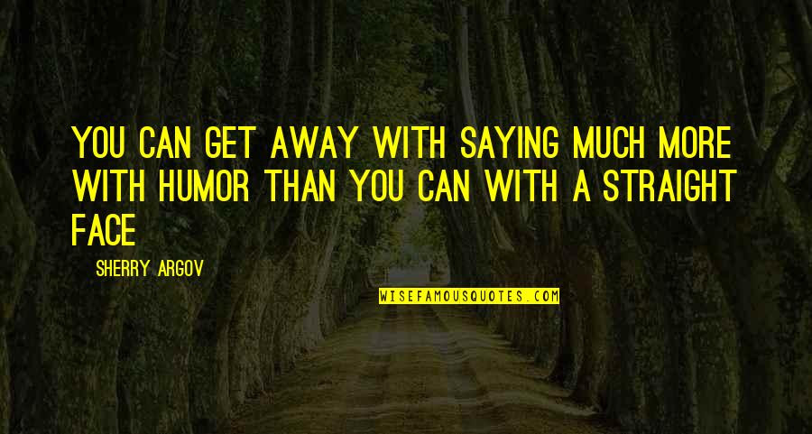 Argentian Authors Quotes By Sherry Argov: You can get away with saying much more