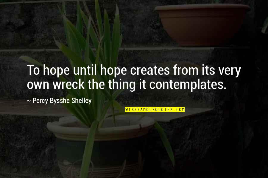 Argentina Rugby Quotes By Percy Bysshe Shelley: To hope until hope creates from its very