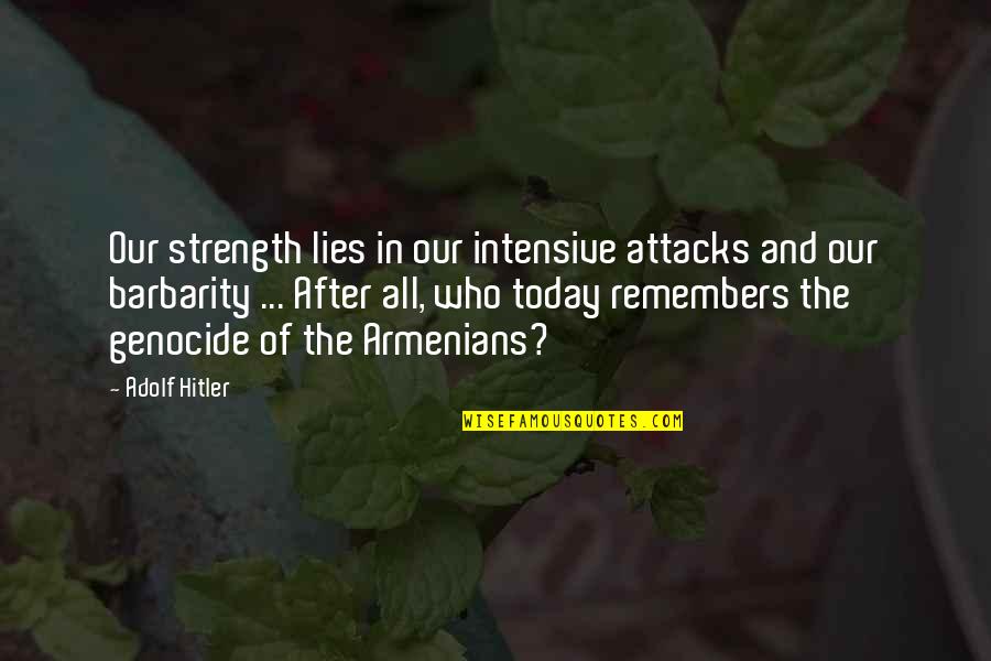 Arghavan Farzadi Quotes By Adolf Hitler: Our strength lies in our intensive attacks and