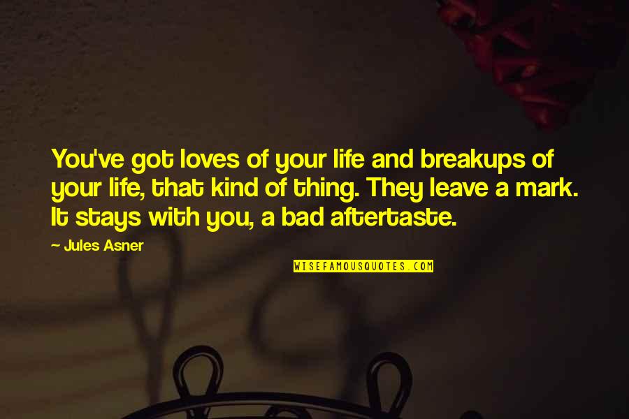 Argo Movie Funny Quotes By Jules Asner: You've got loves of your life and breakups