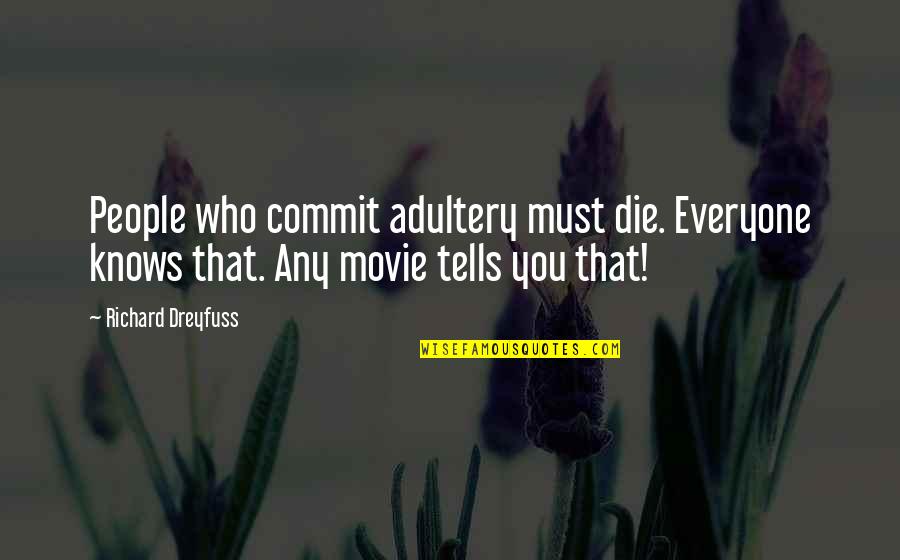 Arguing With An Ignorant Person Quotes By Richard Dreyfuss: People who commit adultery must die. Everyone knows