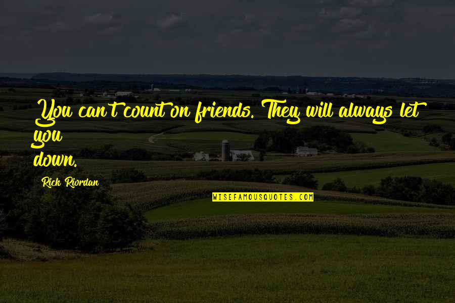 Ari Emanuel Quotes By Rick Riordan: You can't count on friends. They will always