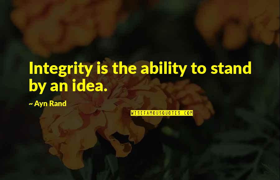 Ariana Grande Love Me Harder Tumblr Quotes By Ayn Rand: Integrity is the ability to stand by an