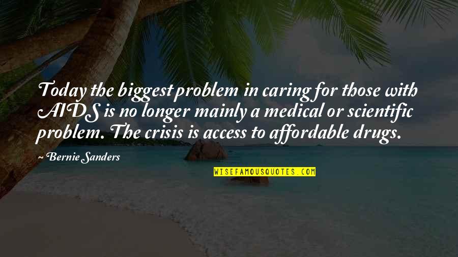 Ariannas Mobile Quotes By Bernie Sanders: Today the biggest problem in caring for those