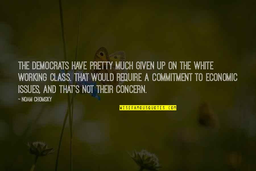 Arianne Vanilla Quotes By Noam Chomsky: The Democrats have pretty much given up on