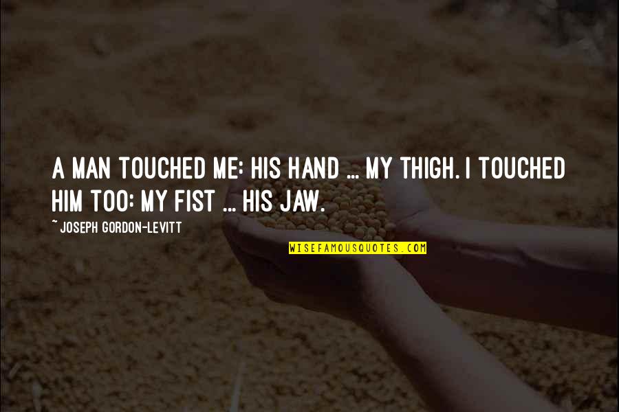 Arianny Celeste Quotes By Joseph Gordon-Levitt: A man touched me: his hand ... my