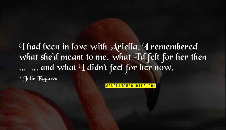 Ariella Quotes By Julie Kagawa: I had been in love with Ariella. I