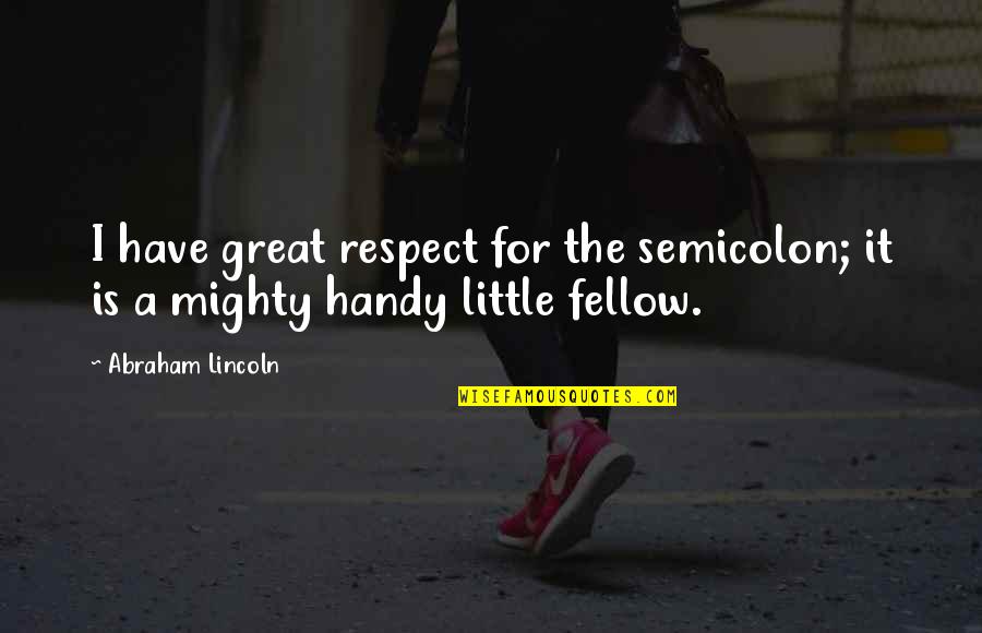 Ariette Gerges Quotes By Abraham Lincoln: I have great respect for the semicolon; it
