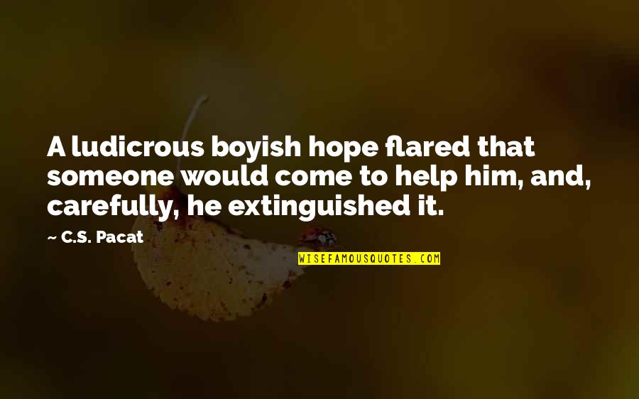 Ariette Gerges Quotes By C.S. Pacat: A ludicrous boyish hope flared that someone would