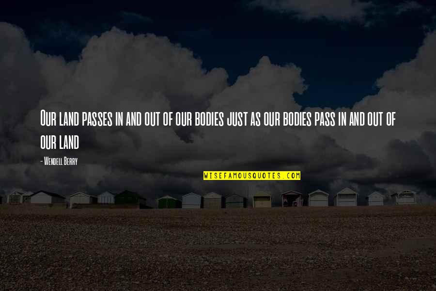 Ariette Gerges Quotes By Wendell Berry: Our land passes in and out of our