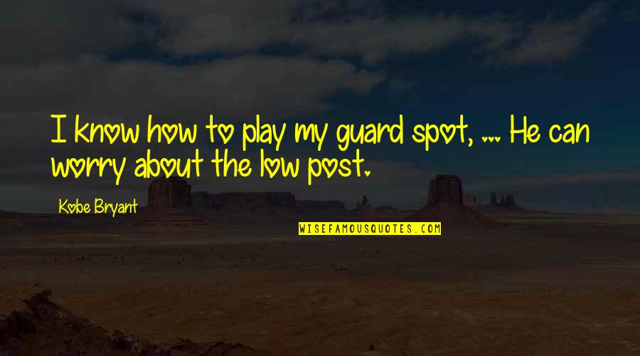 Arikil Quotes By Kobe Bryant: I know how to play my guard spot,