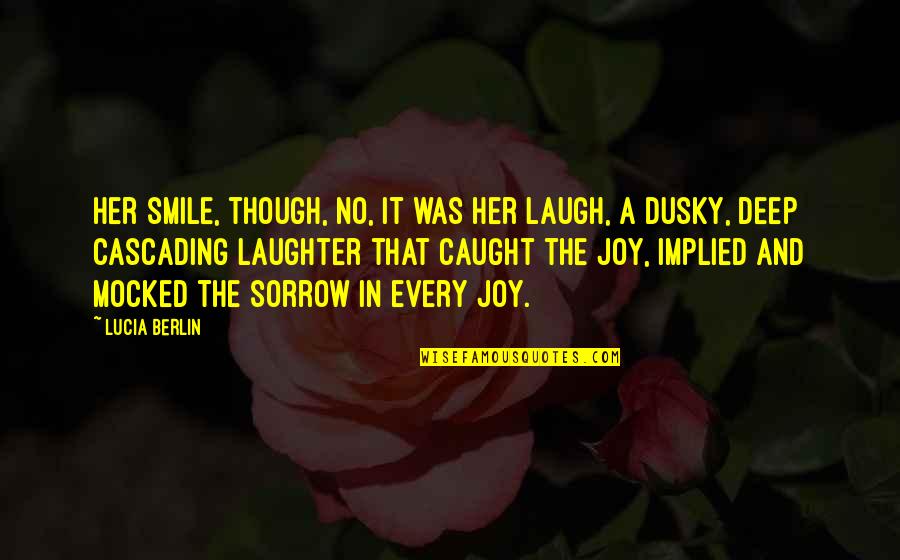 Aristocrasy Quotes By Lucia Berlin: Her smile, though, no, it was her laugh,