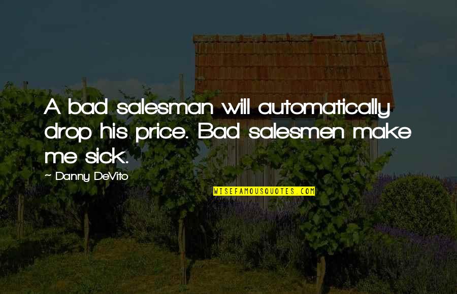 Ariyanto Sastradi Quotes By Danny DeVito: A bad salesman will automatically drop his price.