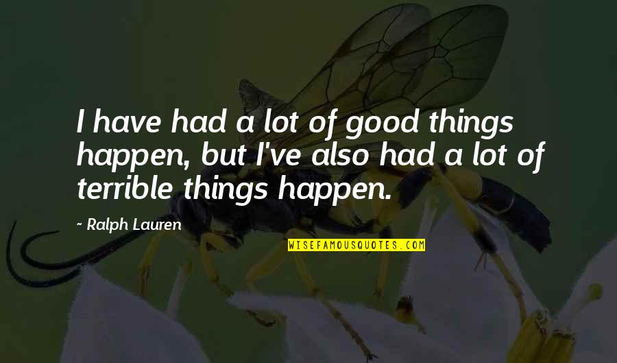 Arjumand Ghayas Quotes By Ralph Lauren: I have had a lot of good things