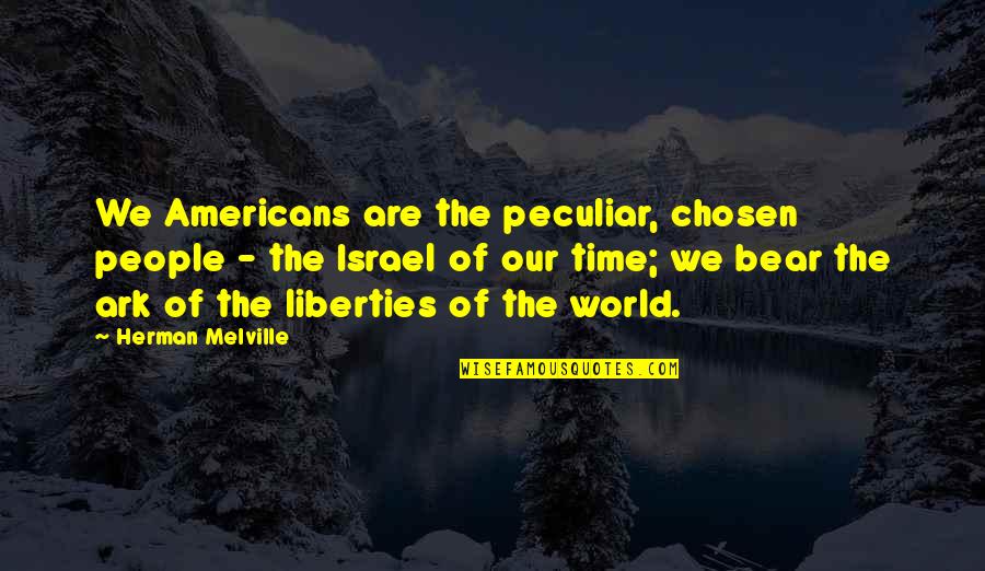 Ark Quotes By Herman Melville: We Americans are the peculiar, chosen people -