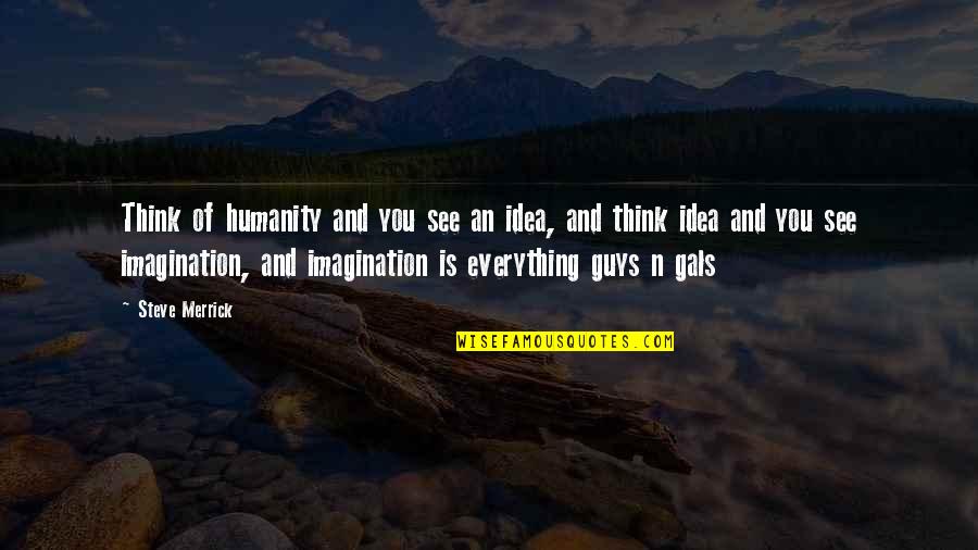 Arkadian Yhteislyseo Quotes By Steve Merrick: Think of humanity and you see an idea,