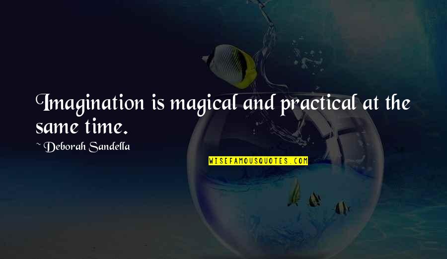 Arkdan Quotes By Deborah Sandella: Imagination is magical and practical at the same